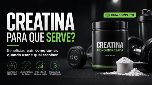 Creatina para que serve? Benefícios reais, como tomar e qual escolher